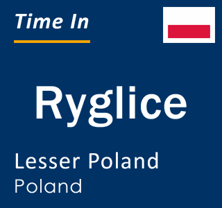 Current local time in Ryglice, Lesser Poland, Poland