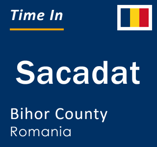 Current local time in Sacadat, Bihor County, Romania