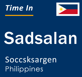 Current local time in Sadsalan, Soccsksargen, Philippines