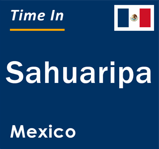 Current local time in Sahuaripa, Mexico