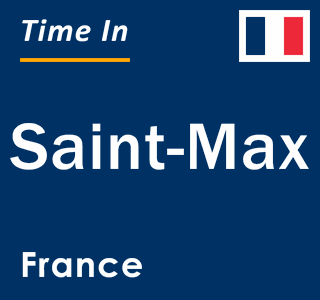 Current local time in Saint-Max, France