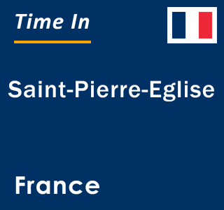 Current local time in Saint-Pierre-Eglise, France