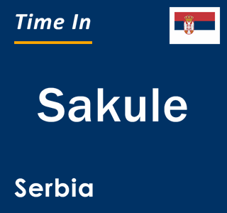 Current local time in Sakule, Serbia