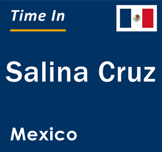 Current local time in Salina Cruz, Mexico