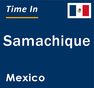 Current local time in Samachique, Mexico