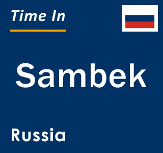 Current local time in Sambek, Russia