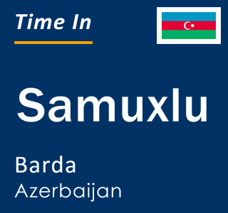 Current local time in Samuxlu, Barda, Azerbaijan