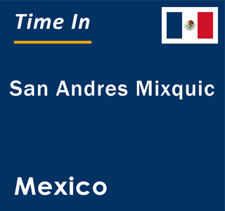 Current local time in San Andres Mixquic, Mexico