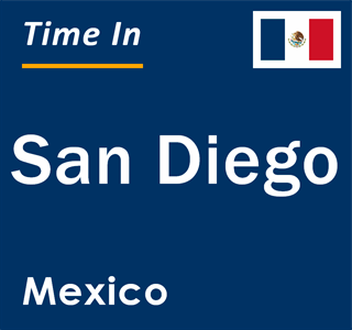 Current local time in San Diego, Mexico