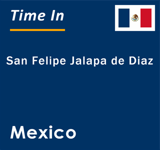 Current local time in San Felipe Jalapa de Diaz, Mexico