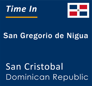 Current local time in San Gregorio de Nigua, San Cristobal, Dominican Republic