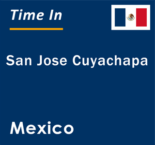 Current local time in San Jose Cuyachapa, Mexico