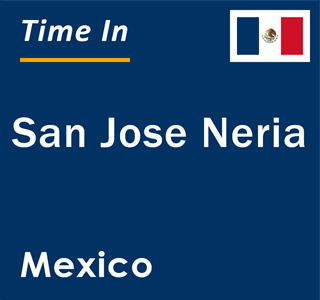 Current local time in San Jose Neria, Mexico