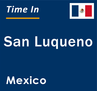Current local time in San Luqueno, Mexico