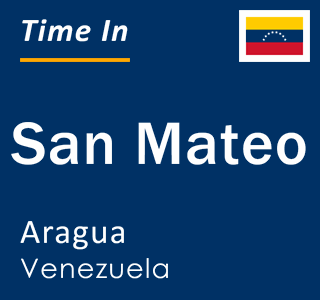 Current local time in San Mateo, Aragua, Venezuela
