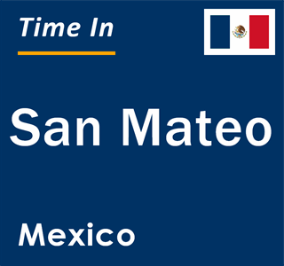 Current local time in San Mateo, Mexico