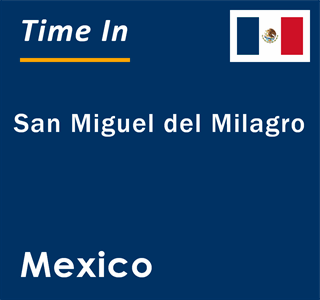 Current local time in San Miguel del Milagro, Mexico
