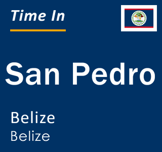 Current local time in San Pedro, Belize, Belize