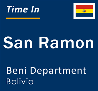 San Ramon Bolivia Current Local Time in San Ramon, Beni Department, Bolivia