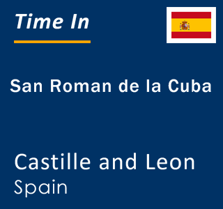 Current local time in San Roman de la Cuba, Castille and Leon, Spain