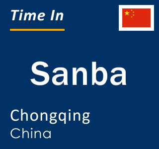Current local time in Sanba, Chongqing, China