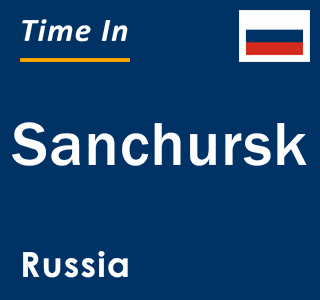 Current local time in Sanchursk, Russia