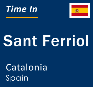 Current local time in Sant Ferriol, Catalonia, Spain