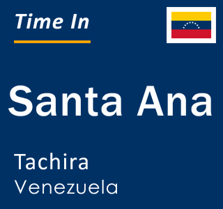 Current Local Time in Santa Ana, Tachira, Venezuela