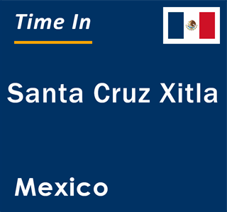 Current local time in Santa Cruz Xitla, Mexico