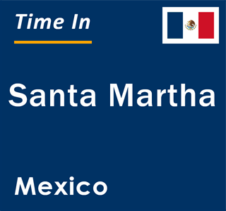 Current local time in Santa Martha, Mexico