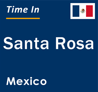 Current local time in Santa Rosa, Mexico