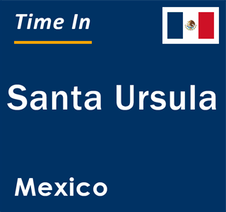 Current local time in Santa Ursula, Mexico