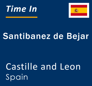 Current local time in Santibanez de Bejar, Castille and Leon, Spain