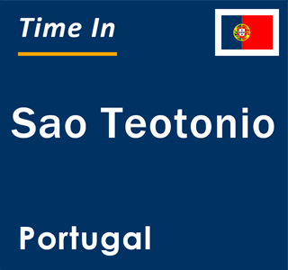 Current local time in Sao Teotonio, Portugal