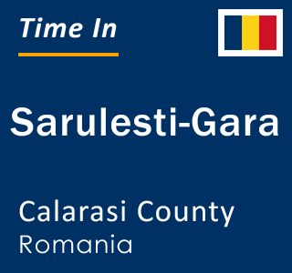 Current local time in Sarulesti-Gara, Calarasi County, Romania