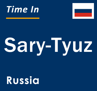 Current local time in Sary-Tyuz, Russia