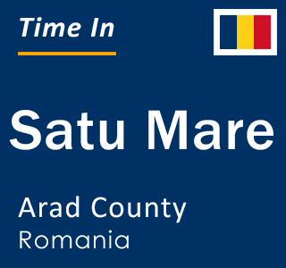 Current local time in Satu Mare, Arad County, Romania