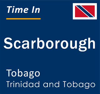 Current local time in Scarborough, Tobago, Trinidad and Tobago