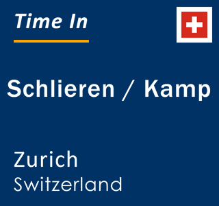 Current local time in Schlieren / Kamp, Zurich, Switzerland