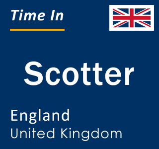 Current local time in Scotter, England, United Kingdom