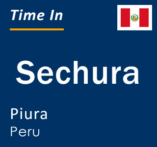 Current local time in Sechura, Piura, Peru