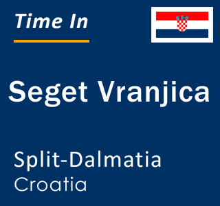 Current local time in Seget Vranjica, Split-Dalmatia, Croatia