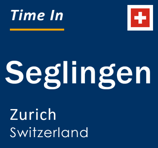 Current local time in Seglingen, Zurich, Switzerland
