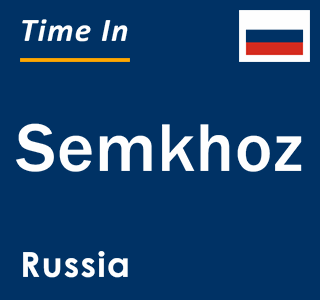 Current local time in Semkhoz, Russia