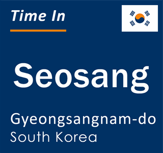 Current local time in Seosang, Gyeongsangnam-do, South Korea
