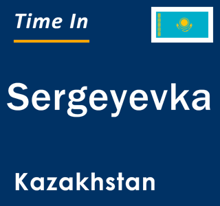 Current local time in Sergeyevka, Kazakhstan