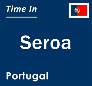 Current local time in Seroa, Portugal