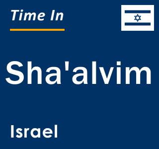 Current local time in Sha'alvim, Israel