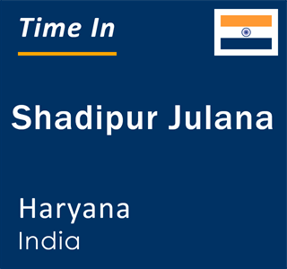 Current local time in Shadipur Julana, Haryana, India