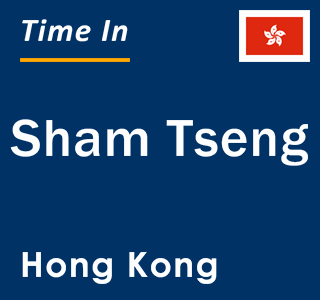 Current local time in Sham Tseng, Hong Kong